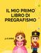 IL MIO PRIMO LIBRO DI PREGRAFISMO: 3-6 ANNI