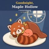 Goodnight, Maple Hollow Goodnight, Maple Hollow: A Rhyming Bedtime Book for Toddlers and Kids Ages 1-4