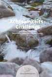 Achtsamkeits-Challenge: Dein Workbook für mehr Bewusstsein im Alltag.