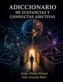 Adiccionario de sustancias y conductas adictivas: Neurobiología, farmacología, psicología emocional y patología asociada — Edición ampliada y anotada