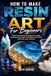 How Resin Art How To Make Resin Art For Beginners: Learn Step-by-Step Techniques to Create Stunning, Clear Resin Art Projects That Shine with Color and Creativity