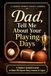 Dad, Tell Me About Your Playing Days: A Father's Guided Journal to Share His Sports Story, Lessons, & Legacy [A Memory Keepsake Gift for Father's Day, Birthday, or Christmas]