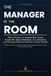 The Manager in the Room: What 35 Years of Leading Real Teams Taught Me About Motivation, Accountability, and Getting Results Without Losing People