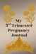 My 3rd Trimester Pregnancy Journal: Intentionally Designed for you to document the final weeks before baby arrives