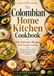 The Colombian Home Kitchen Cookbook