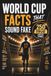 World Cup Facts That Sound Fake: 250 True Soccer Stories to Shock, Entertain & Make You Sound Smart During the World Cup