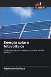 Energia OmniScriptum SRL Energia solare fotovoltaica: Dimensionamento e manutenzione degli impianti autonomi
