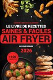 Air Fryer 2026: Livre de recettes en couleurs, +100 recettes faciles, rapides et gourmandes pour tous les Airfryers