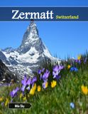 Zermatt Switzerland: A Luxury Coffee Table Book of Iconic Landmarks
