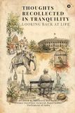 Thoughts Recollected in Tranquility Looking Back at Life