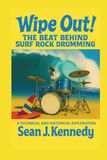 Wipe Out! The Beat Behind Surf Rock Drumming: A Technical and Historical Exploration of Surf Rock Drumming