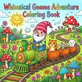 Whimsical Gnome Adventures: A Magical Adult Coloring Book for Stress Relief & Creativity 50 Enchanting Gnome Scenes