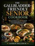 THE GALLBLADDER FRIENDLY SENIOR COOKBOOK