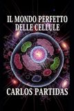 IL MONDO PERFETTO DELLE CELLULE: IL PIÙ PICCOLO SISTEMA VIVENTE ESISTENTE