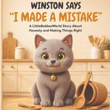 Winston Says “I Made a Mistake”: A LittleBubbasWorld Story About Honesty and Making Things Right