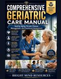 COMPREHENSIVE Bright Mind Resources Comprehensive Geriatric Care Manual
