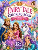 Fairy Tale Coloring Book: Enchanting Fantasy Scenes for Adults & All Ages — 100 Pages of Kings, Queens, Princes, Princesses, Unicorns, Magical Frogs & More