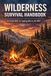 Wilderness Survival Handbook: Essential Skills for Staying Alive in the Wild