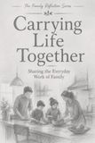 Carrying Life Together: Sharing the Everyday Work of Family