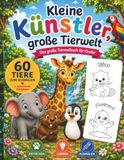 Kleine Künstler, große Tierwelt: Das große Tiermalbuch für Kinder
