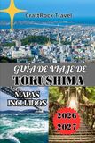 GUÍA Tokushima GUÍA DE VIAJE DE TOKUSHIMA 2026/2027: La guía de viaje definitiva de Tokushima: cultura, naturaleza, tesoros ocultos e itinerarios inteligentes para ... isla por primera vez y para quienes regresan.