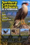 Northern Crested Caracara Handbook: A Complete Guide to the Mexican Eagle, Feeding, Hunting, Scavenging, Habitat, Nesting, Breeding, Behavior, Range, and Conservation