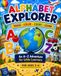 Alphabet Explorer: A Fun A-Z Adventure for Little Learners Ages 3-6