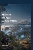 Microsoft 365 Apps und die Wildnis: Was die Wildnis über Orientierung, Zusammenarbeit und den modernen Arbeitsplatz lehrt
