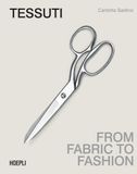 Tessuti. From fabric to fashion. Ediz. italiana e inglese