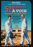 52 séries TV à voir avant de mourir: Où, comment, quand et pourquoi les regarder au moins une fois dans sa vie