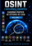 OSINT E INTELIGÊNCIA CIBERNÉTICA: CADERNO PRÁTICO DE ESTUDOS DE CASO - VOLUME I