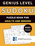 BMPuzzles - Genius Level Sudoku Puzzle Book for Adults And Seniors – 400+ Puzzles: Intense Brain Workouts in Large Print with Full Solutions