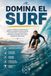 Domina el Surf: La guía completa para aprender Surf desde cero y mejorar tu técnica, táctica, preparación física, entrenamiento y mentalidad competitiva para rendir y competir al máximo nivel