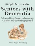 Simple Activities for Seniors with Dementia: Calm and Easy Games for Comfort and Gentle Engagement