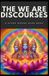 THE WE ARE DISCOURSES: A STARS MOONS SUNS BOOK