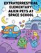 Extraterrestrial Elementary Alien Pets at Space School