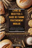 LIVRE DE RECETTES À BASE DE FARINE FRAÎCHEMENT MOULUE