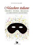 Maschere Drakon Edizioni Maschere italiane. Origini, storia, bellezza
