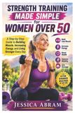 Strength Independently Published Strength Training Made Simple for Women Over 50