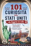 101 curiosità sugli Stati Uniti da leggere in volo: Storie vere, stranezze, luoghi incredibili e aneddoti americani per intrattenere il viaggiatore tra decollo e atterraggio
