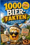 1000 Bier-Fakten für Männer, die eh alles wissen und schon alles haben: Lustiges unnützes Wissen rund ums Bier – das originelle Geschenk für Papa, Freund, Ehemann und Bierliebhaber