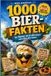 1000 Bier-Fakten für Männer, die eh alles wissen und schon alles haben: Lustiges unnützes Wissen rund ums Bier – das originelle Geschenk für Papa, Freund, Ehemann und Bierliebhaber