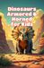 Dinosaurs Armored and Horned for Kids: Facts About Triceratops, Stegosaurus, Ankylosaurus, Ceratopsians, Plates, Spikes, Frills and Defense