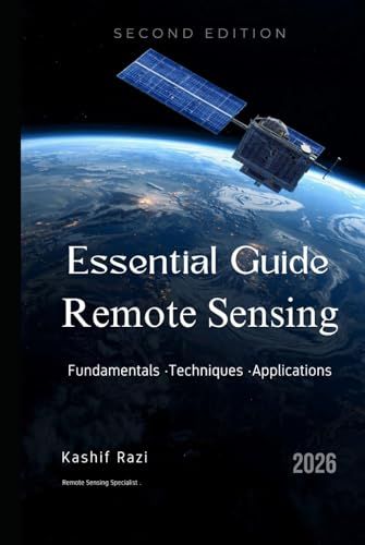 Remote Sensing Fundamentals: A Practical Guide to Satellite Imagery Analysis and Workflows — Second Edition