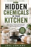 Hidden Chemicals in Your Kitchen: Simple Ways to Reduce Exposure from Food Storage, Cookware, Packaging, and Everyday Products