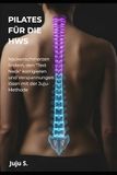 PILATES FÜR DIE HWS: Nackenschmerzen lindern, Kopfschmerzen stoppen und den "Text Neck" korrigieren. Die Juju-Methode für ein schmerzfreies Leben.