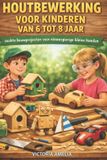 HOUTBEWERKING Independently Published Houtbewerking Voor Kinderen Van 6 Tot 8 Jaar