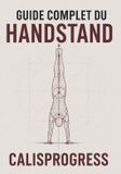 Guide Calisprogress - Calisthenics - Guide complet du Handstand