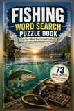Fishing Word Search Puzzle Book: 73 Large-Print Puzzles Featuring Fish Species, Tackle, Techniques, Lakes, Rivers, and Deep Sea Adventures