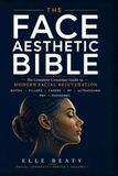 THE FACIAL AESTHETICS BIBLE: The Complete Consumer Guide to Modern Facial Rejuvenation